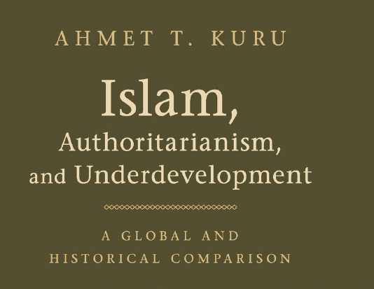 “Islam, Authoritarianism, and Underdevelopment – A Global and Historical Comparison”